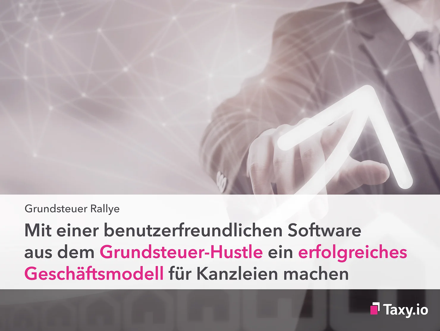 Grundsteuer Rallye - Mit einer benutzerfreundlichen Software aus dem Grundsteuer-Hustle ein erfolgreiches Geschäftsmodell für Kanzleien machen